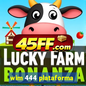 wim 444 plataforma